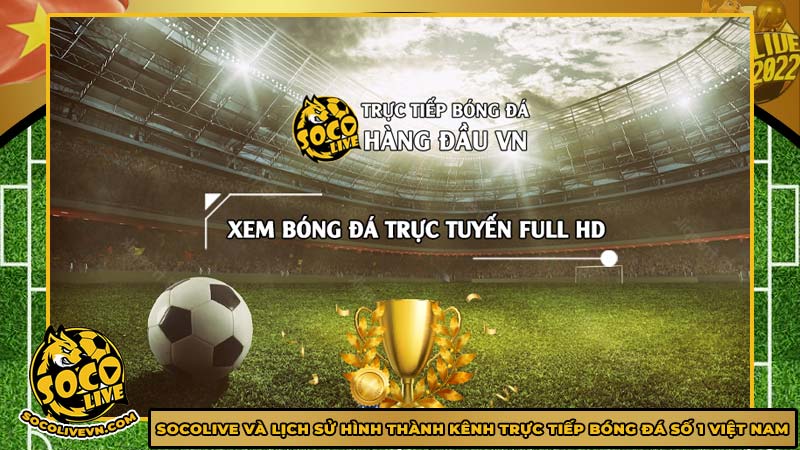 Socolive và lịch sử hình thành kênh trực tiếp bóng đá số 1 Việt Nam